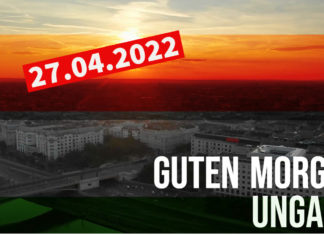 GUTEN MORGEN UNGARN – Kurznachrichten am 27.04.2022