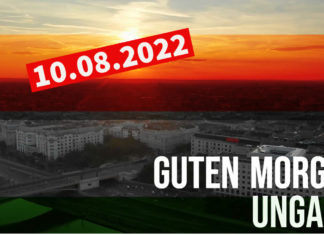 GUTEN MORGEN UNGARN – Kurznachrichten aus Ungarn am 10.08.2022