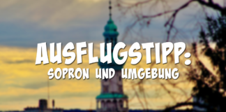 Ausflugstipp: Sopron und Umgebung