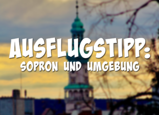 Ausflugstipp: Sopron und Umgebung