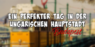 Ein perfekter Tag in der ungarischen Hauptstadt: Budapest