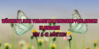 Wöchentliche Veranstaltungsempfehlungen in Ungarn vom 8.-10. März 2024